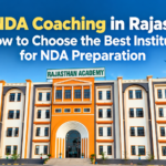 Top NDA Coaching in Rajasthan: How to Choose the Best Institute for NDA Preparation